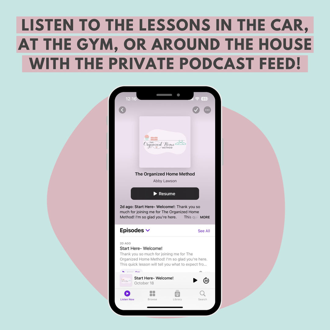 The picture shows a smartphone showcasing the podcast app with "The Organized Home Method" displayed. Above, the text states, "Listen to smart systems wherever you are – in your car, at the gym, or at home using your exclusive podcast feed brought to you by Abby Organizes.