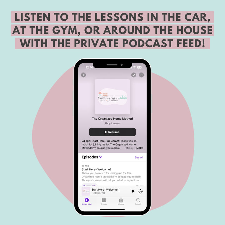 The picture shows a smartphone showcasing the podcast app with "The Organized Home Method" displayed. Above, the text states, "Listen to smart systems wherever you are – in your car, at the gym, or at home using your exclusive podcast feed brought to you by Abby Organizes.