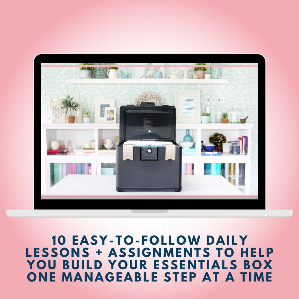 The Essentials System class includes 10 easy-to-follow daily lessons and assignments to help you build your essentials box one manageable step at a time.