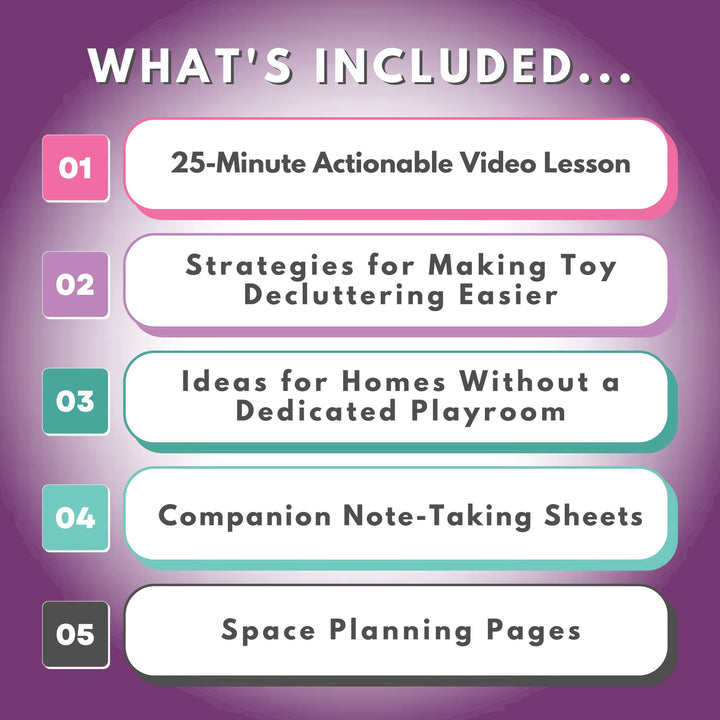 What's Included in the Smart Toy Organization Workshop, 25-Minute Video Lesson, Note Taking Sheets, Planning Pages
