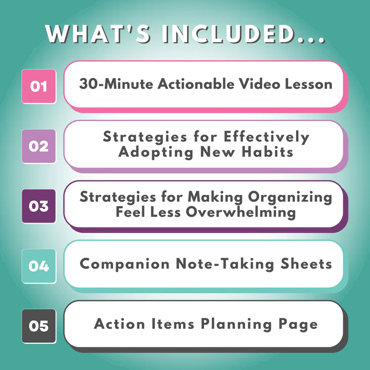 What's Included in The Organizing Mindset Workshop, 30-Minute Video Lesson, Note Taking Sheets, Action Items Planning Page