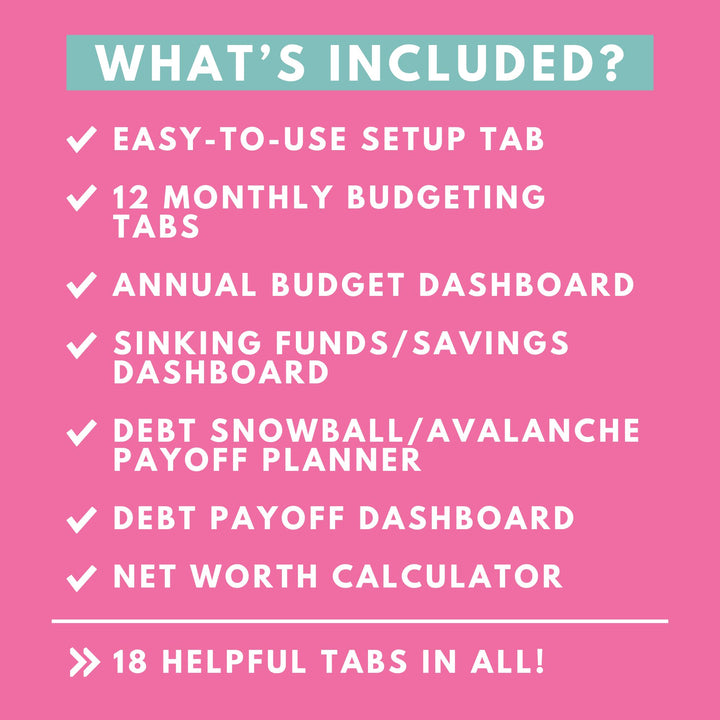 Included in the Annual Budget Spreadsheet and Finance Dashboard: an easy-to-use Setup tab, 12 monthly budgeting tabs, Annual Budget Dashboard, Sinking Funds / Savings Tracker Dashboard, Debt Snowball and Debt Avalanche Payoff Planner, Debt Payoff Dashboard, and a Net Worth Calculator. 18 helpful tabs in all!